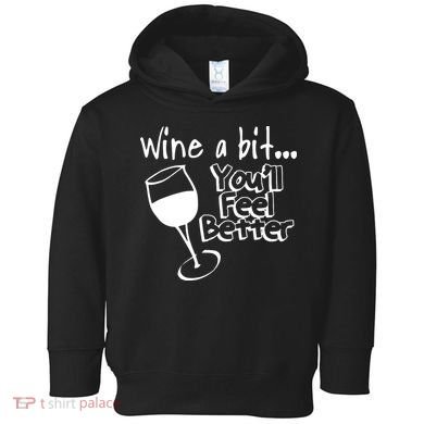Wine A Bit YouLl Feel Better Toddler Hoodie