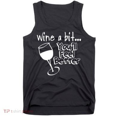 Wine A Bit YouLl Feel Better Tank Top