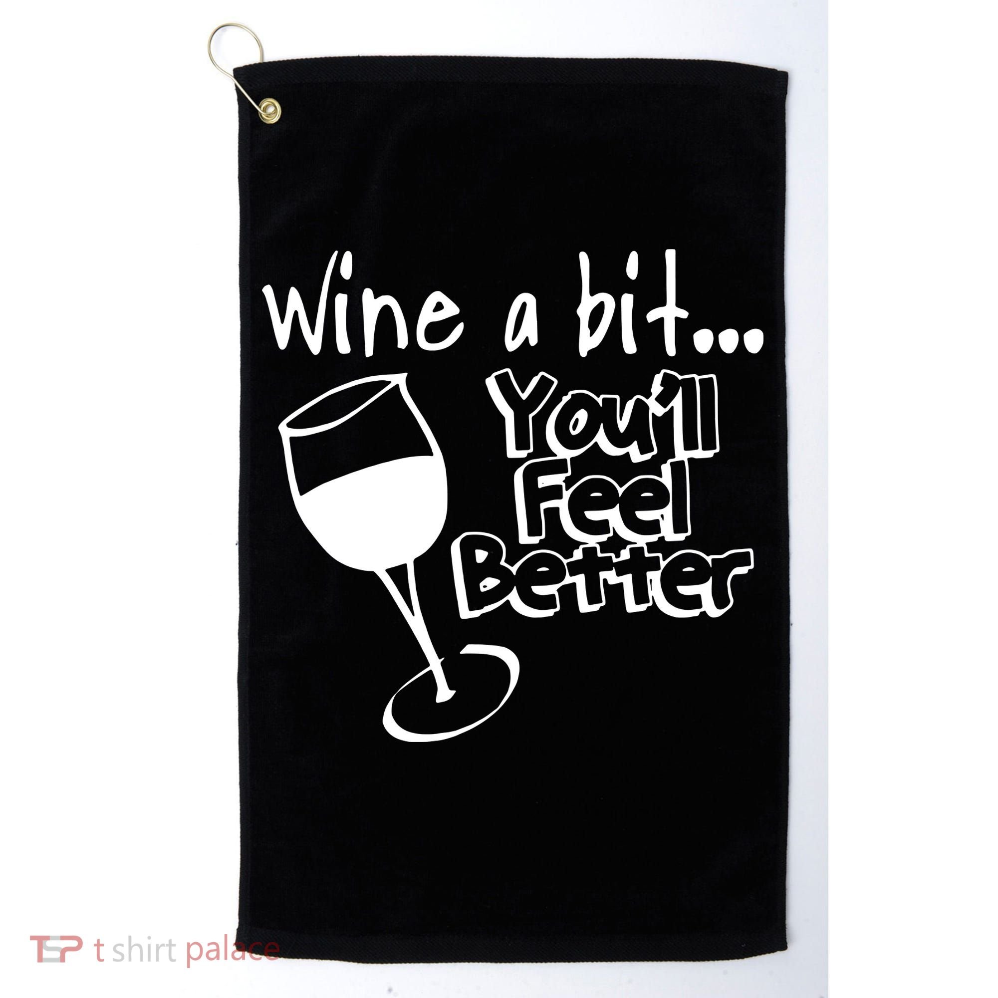 Wine A Bit YouLl Feel Better Golf Towel