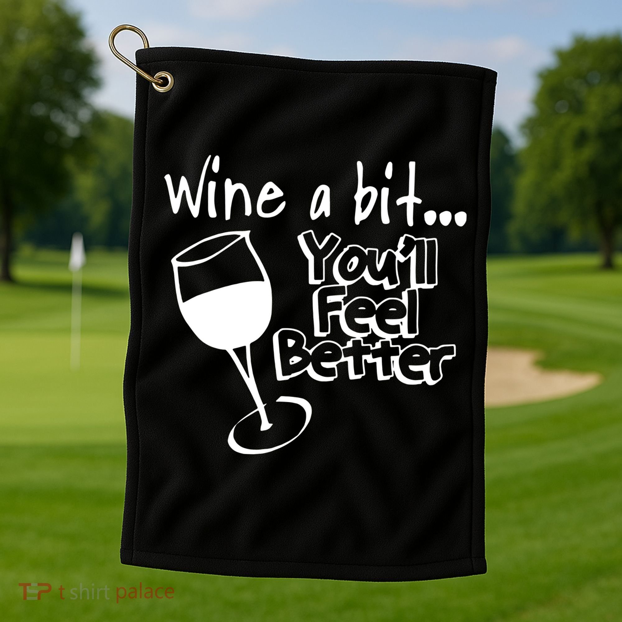 Wine A Bit YouLl Feel Better Golf Towel