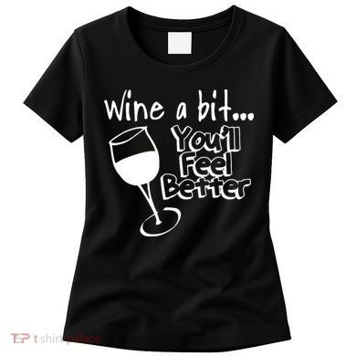 Wine A Bit YouLl Feel Better Women's T-Shirt