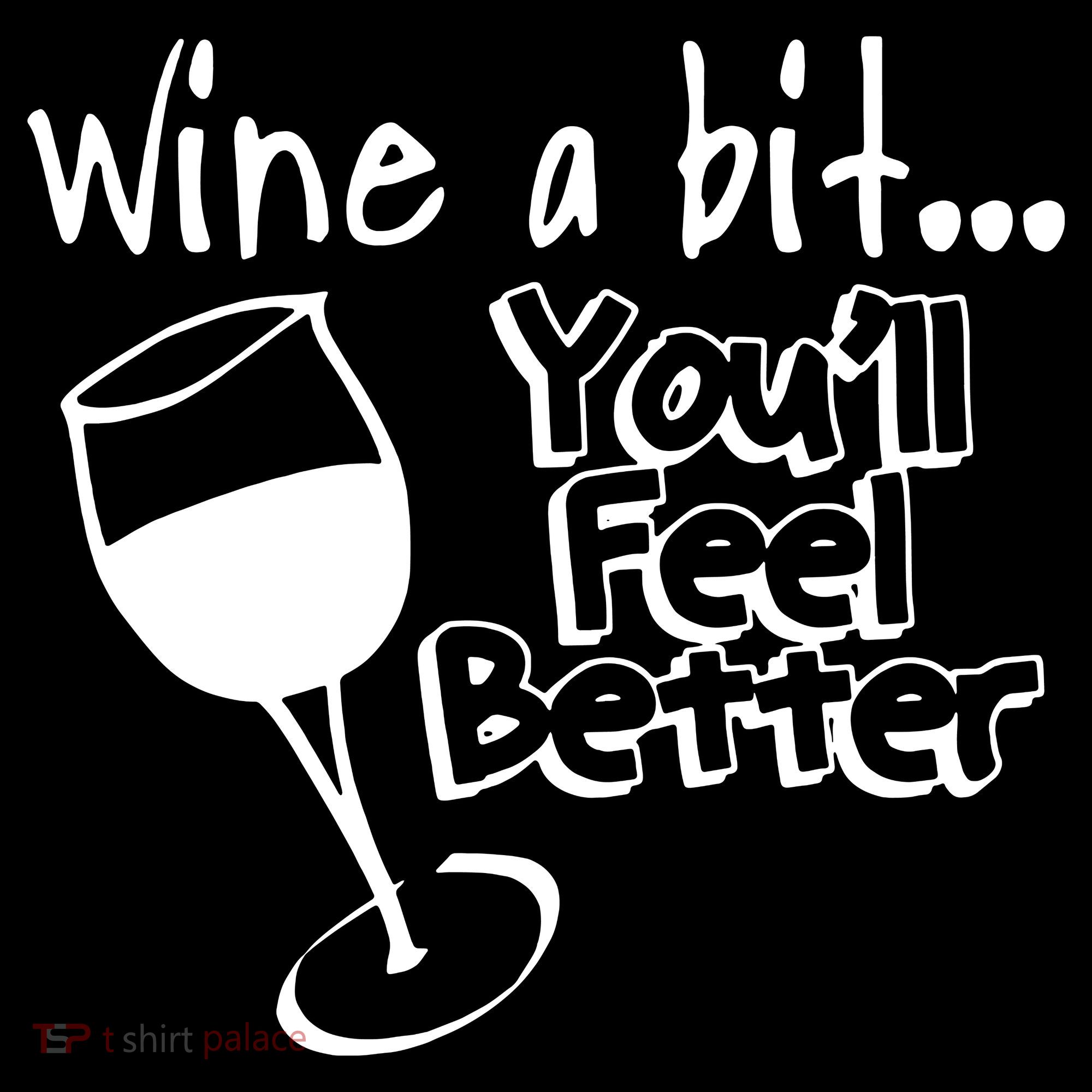 Wine A Bit YouLl Feel Better Women's T-Shirt
