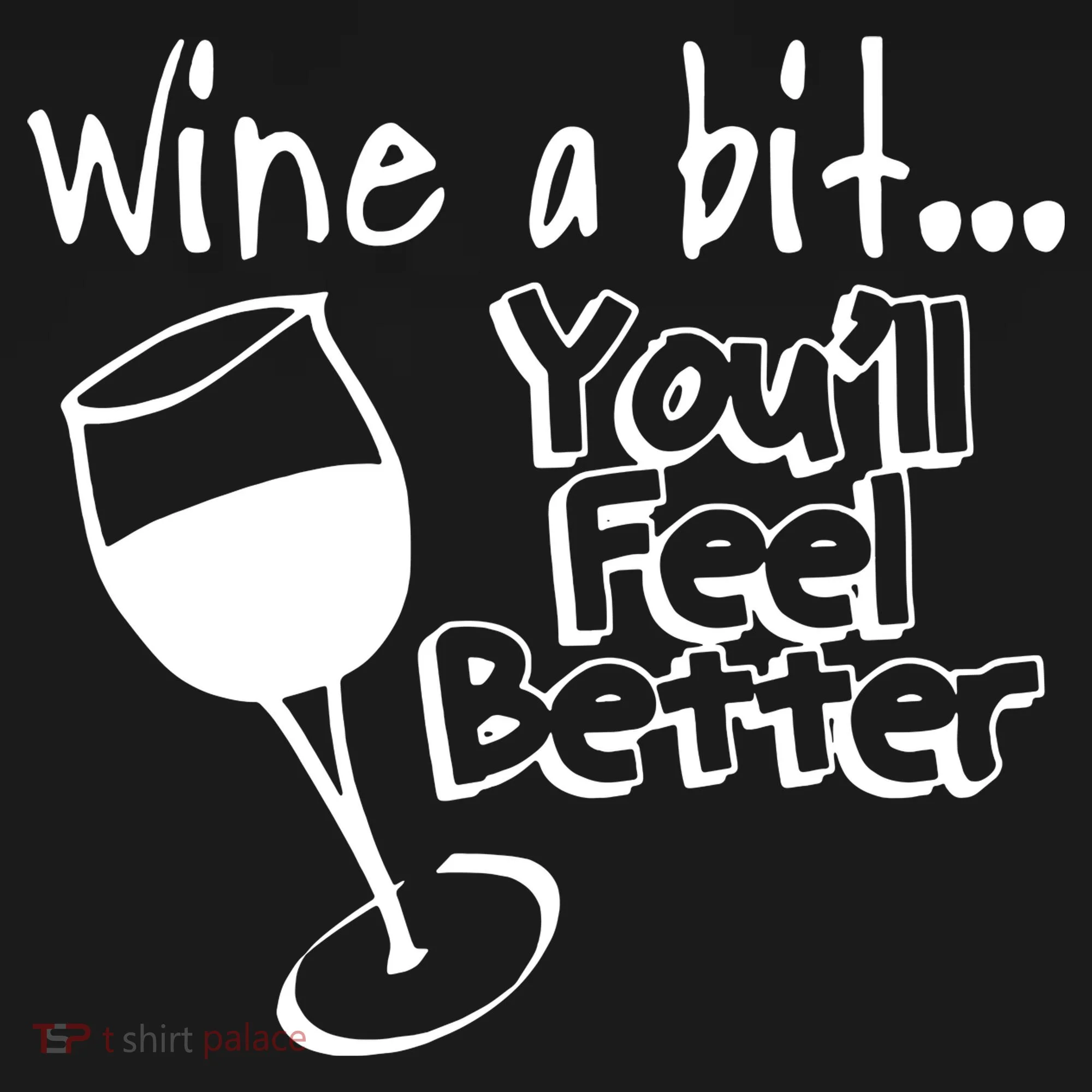 Wine A Bit YouLl Feel Better Women's T-Shirt