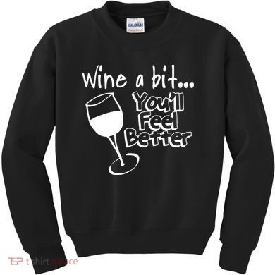 Wine A Bit YouLl Feel Better Kids Sweatshirt
