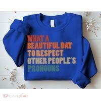What A Beautiful Day To Respect Other Peoples Pronouns Cool Gift Sweatshirt thumb 2
