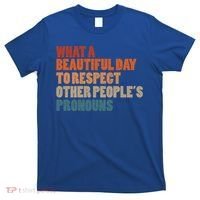 What A Beautiful Day To Respect Other Peoples Pronouns Cool Gift T-Shirt thumb 0