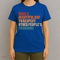 What A Beautiful Day To Respect Other Peoples Pronouns Cool Gift T-Shirt thumb 4