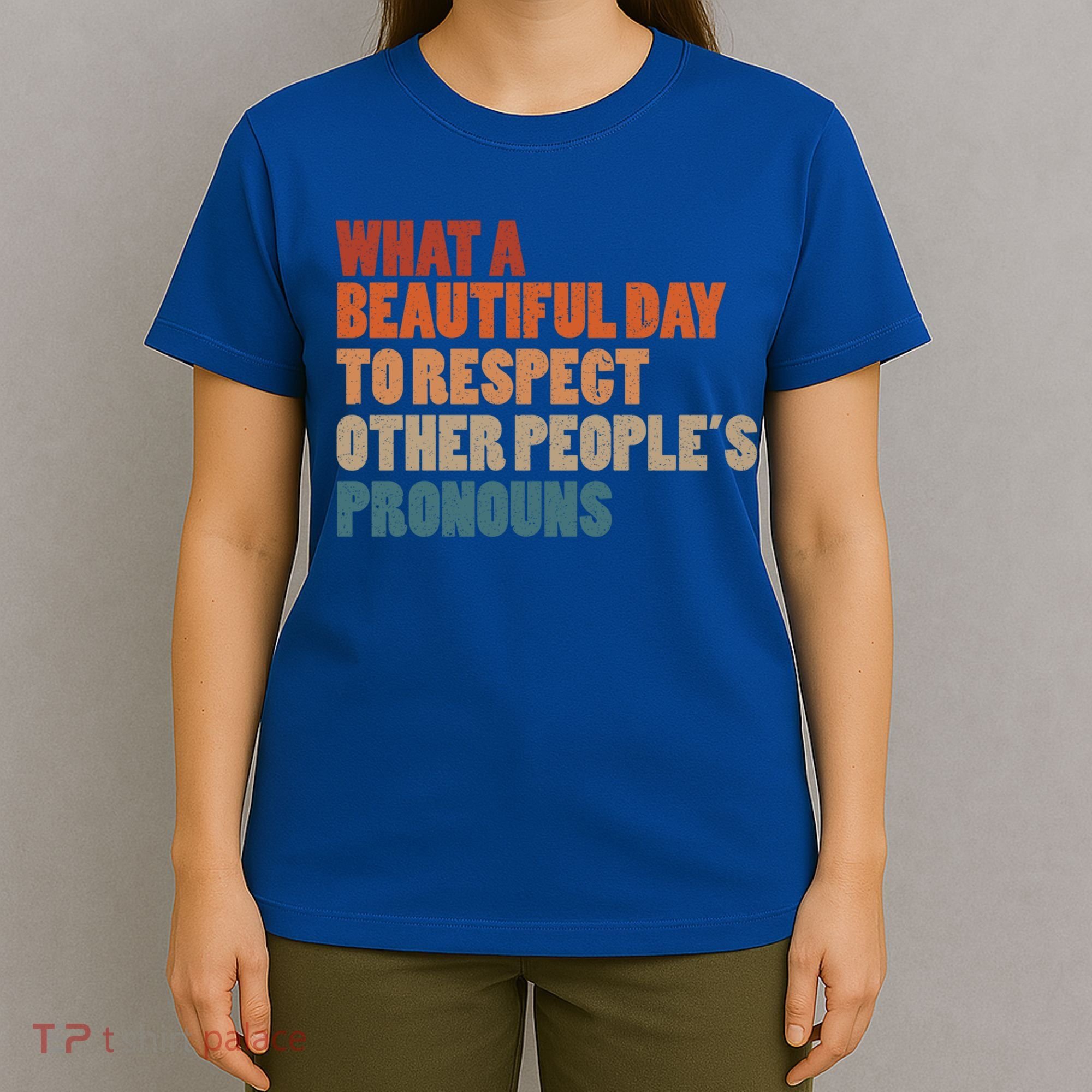 What A Beautiful Day To Respect Other Peoples Pronouns Cool Gift T-Shirt