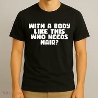 With A Body Like This Who Needs Hair Funny T-Shirt thumb 3