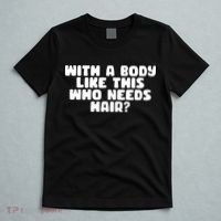 With A Body Like This Who Needs Hair Funny T-Shirt thumb 5
