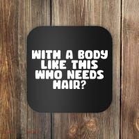 With A Body Like This Who Needs Hair Funny Coaster thumb 0