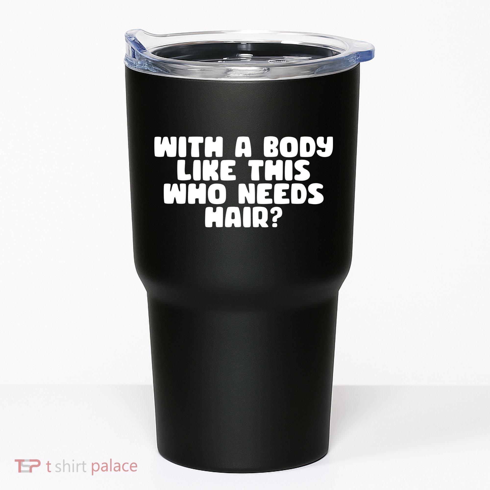 With A Body Like This Who Needs Hair Funny Tumbler
