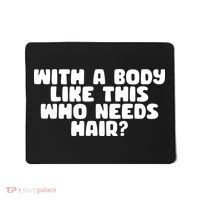 With A Body Like This Who Needs Hair Funny Mousepad thumb 0