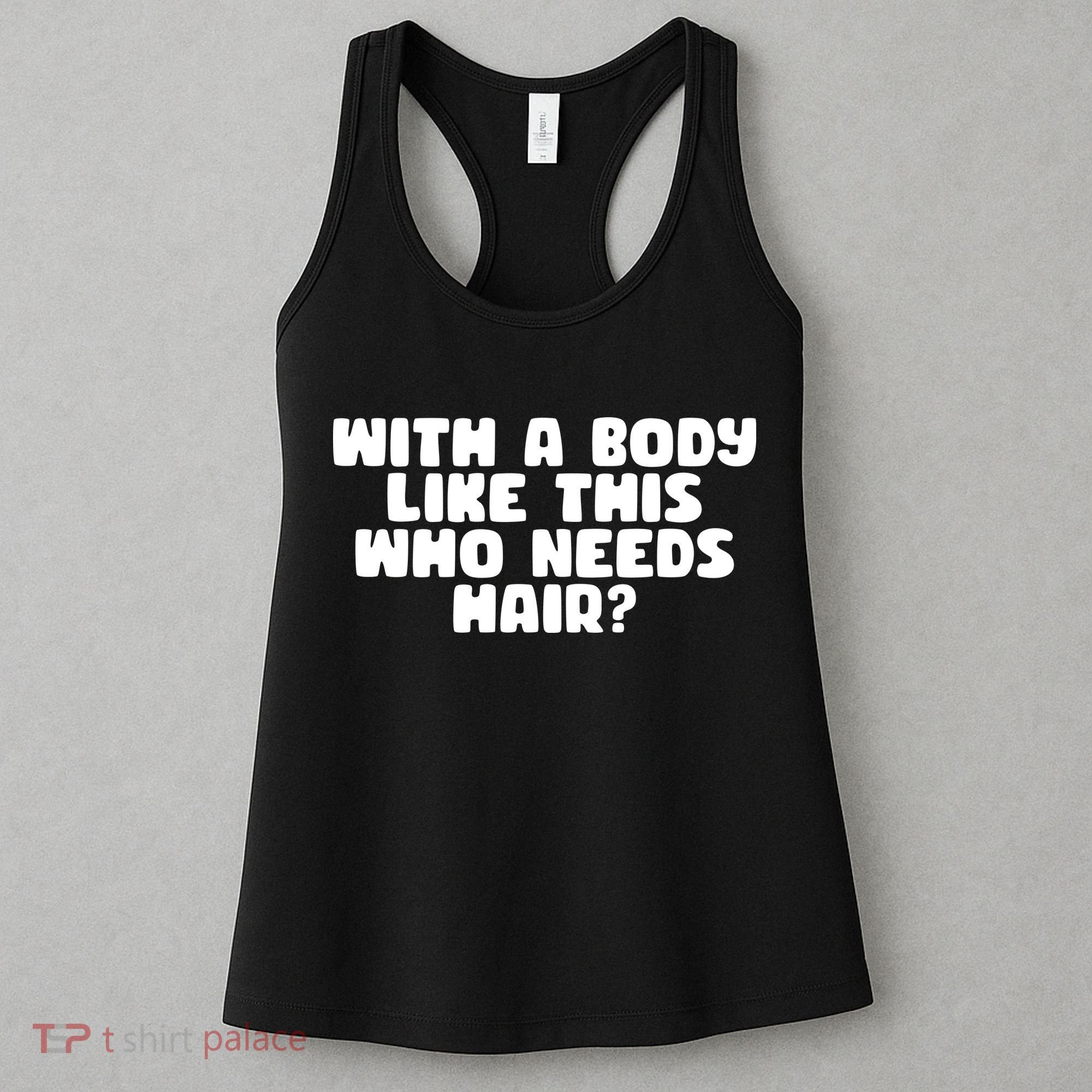 With A Body Like This Who Needs Hair Funny Women's Tank Top