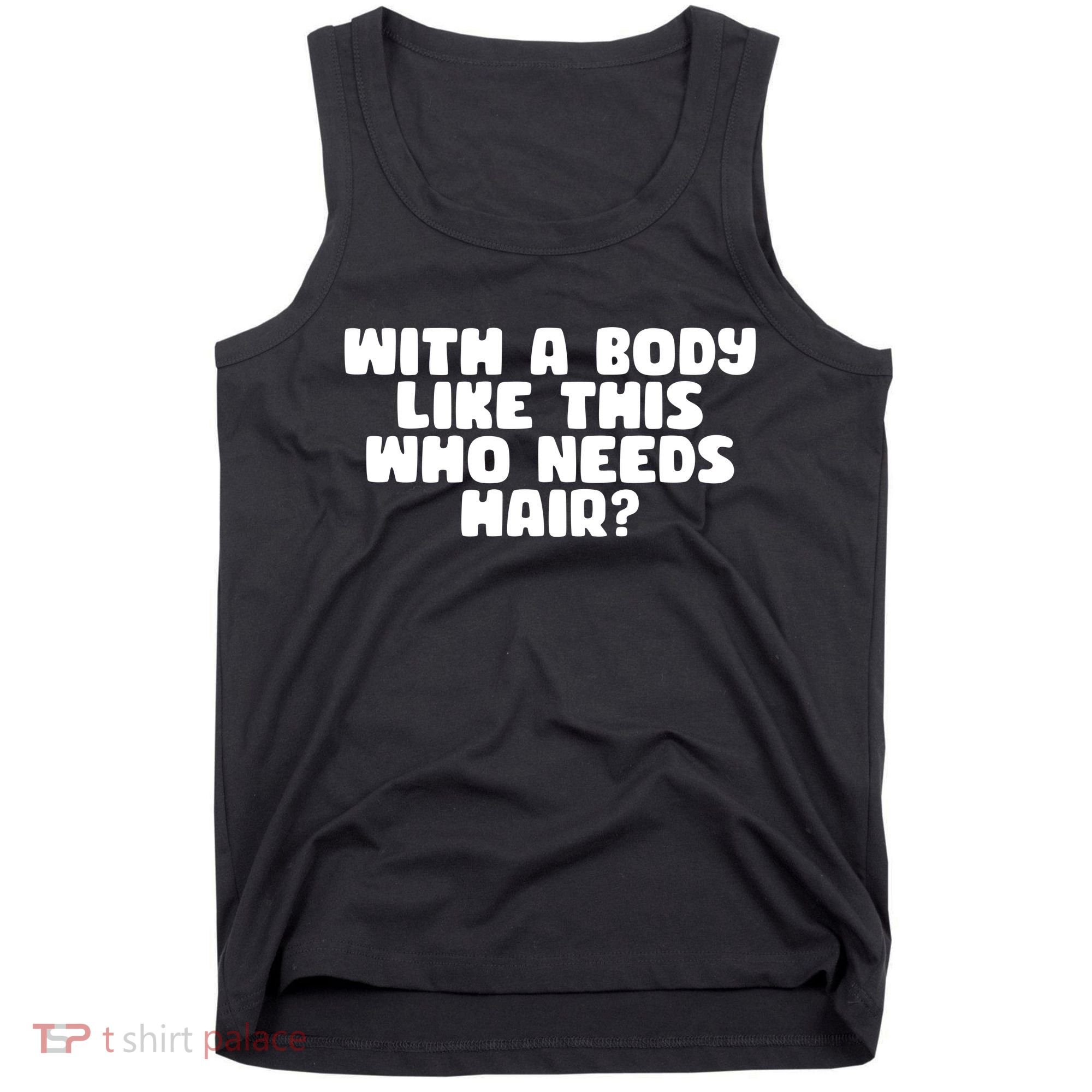 With A Body Like This Who Needs Hair Funny Tank Top