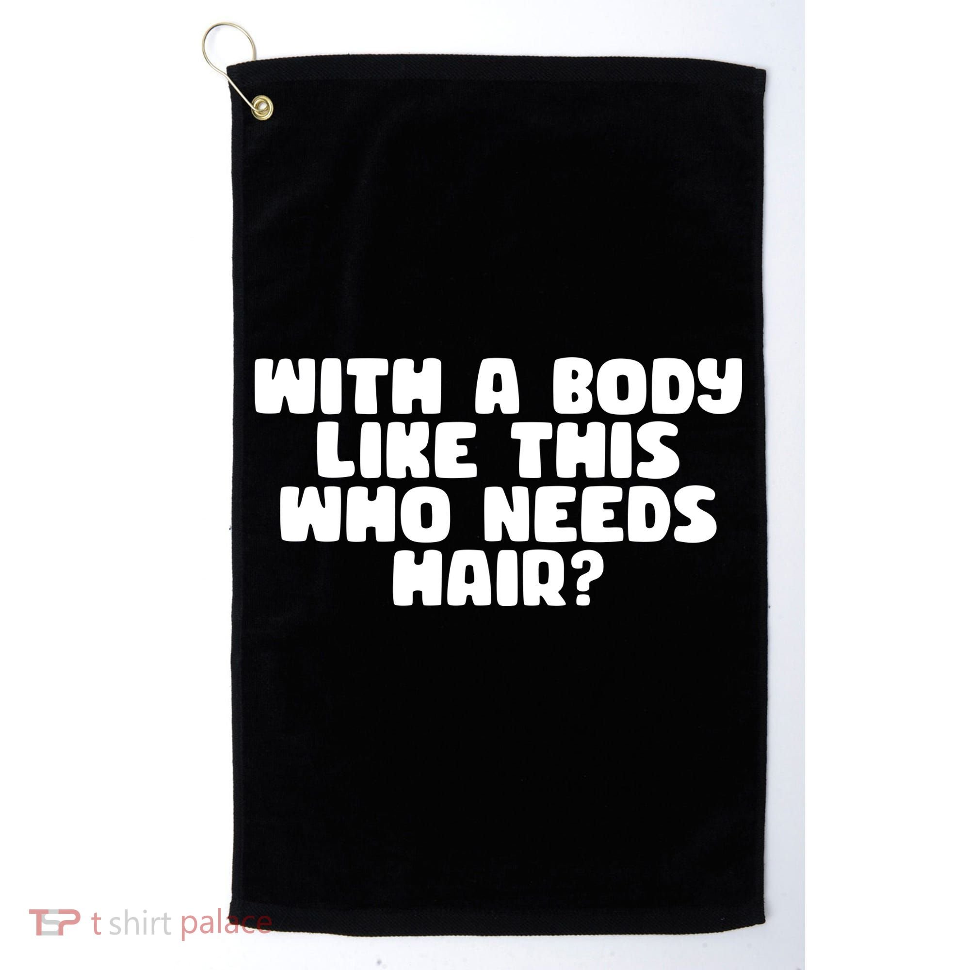 With A Body Like This Who Needs Hair Funny Golf Towel