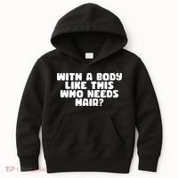 With A Body Like This Who Needs Hair Funny Kids Hoodie thumb 0