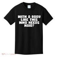With A Body Like This Who Needs Hair Funny Kids T-Shirt thumb 0