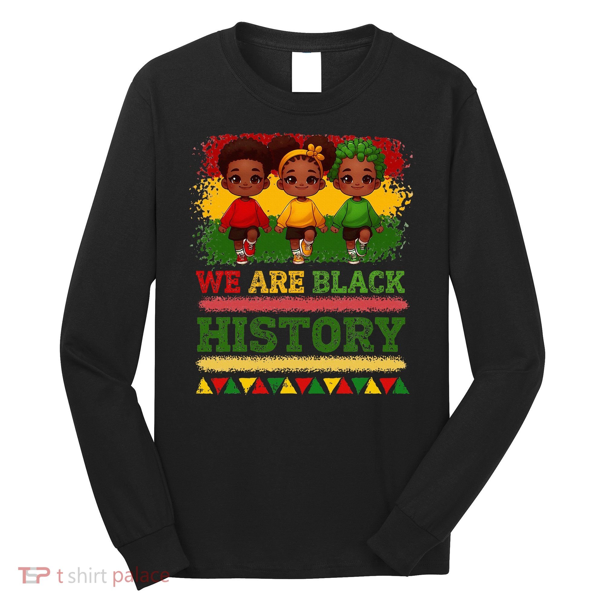 We Are Black History For Black History Month Long Sleeve Shirt