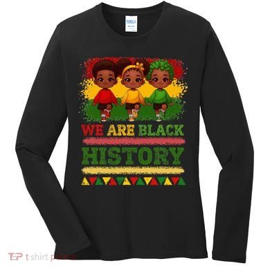 We Are Black History For Black History Month Women's Long Sleeve Shirt