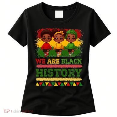 We Are Black History For Black History Month Women's T-Shirt