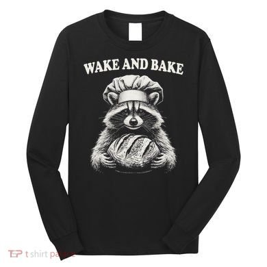 Wake And Bake Sourdough Funny Raccoon Baker Meme Long Sleeve Shirt