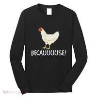 Why Are Chickens So Funny Because Funny Trending Meme Long Sleeve Shirt thumb 0