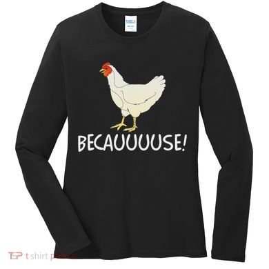 Why Are Chickens So Funny Because Funny Trending Meme Women's Long Sleeve Shirt