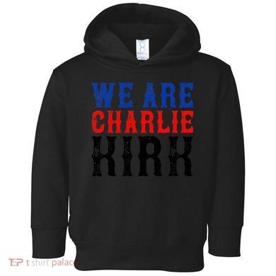 We Are Charlie Kirk Toddler Hoodie