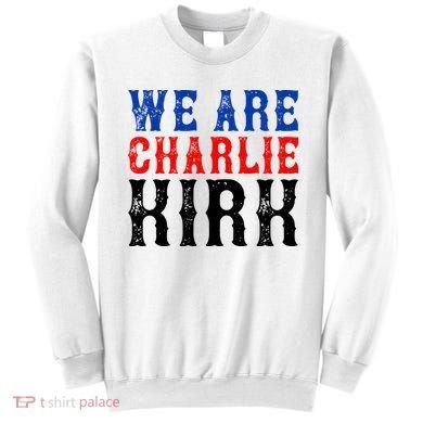 We Are Charlie Kirk Sweatshirt