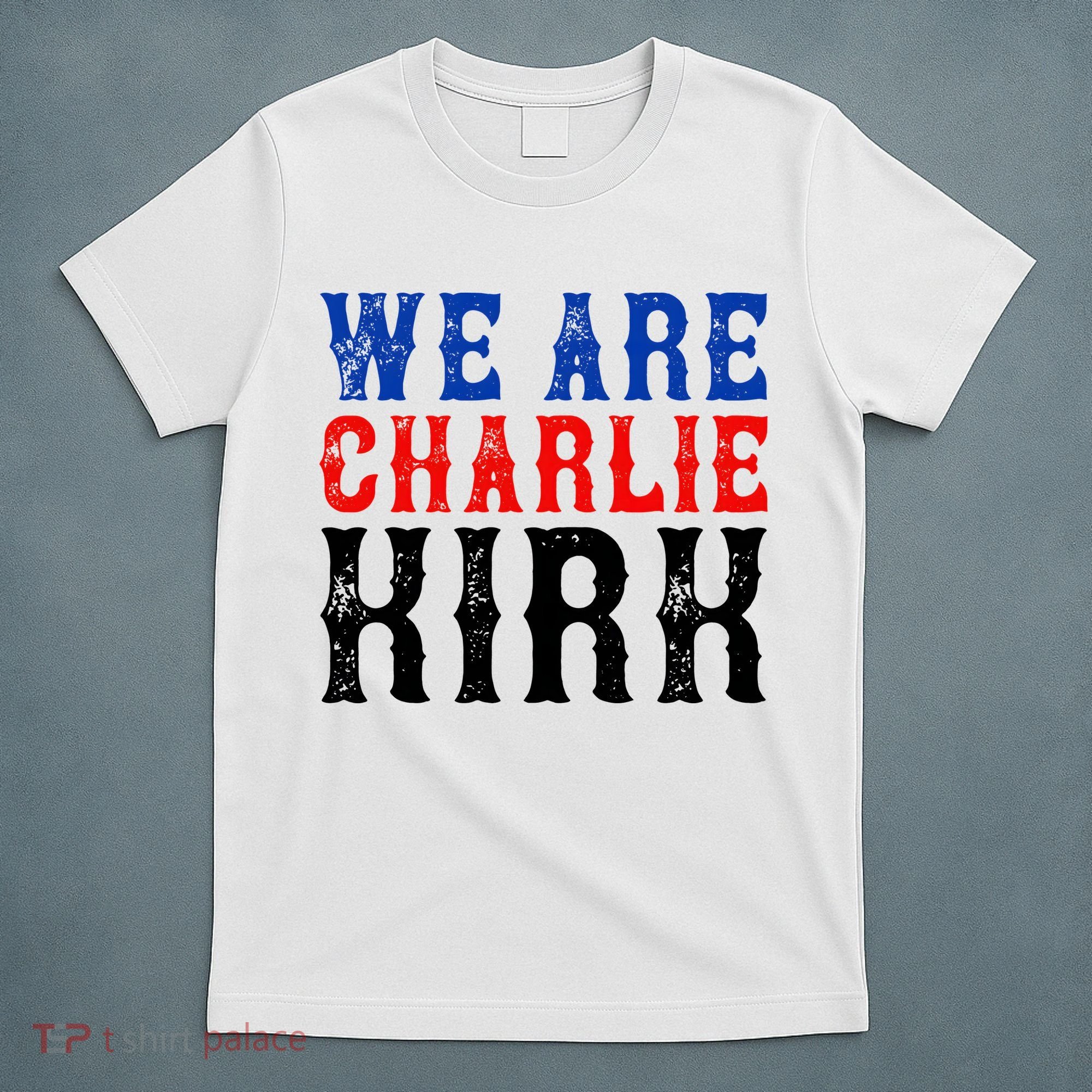 We Are Charlie Kirk T-Shirt