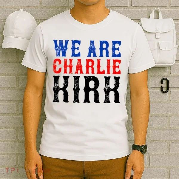 We Are Charlie Kirk T-Shirt