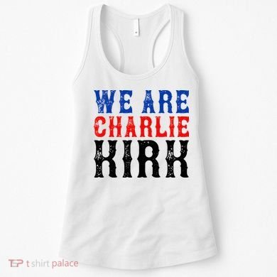 We Are Charlie Kirk Women's Tank Top