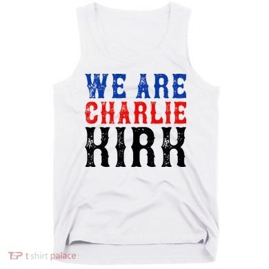 We Are Charlie Kirk Tank Top