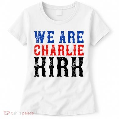 We Are Charlie Kirk Women's T-Shirt