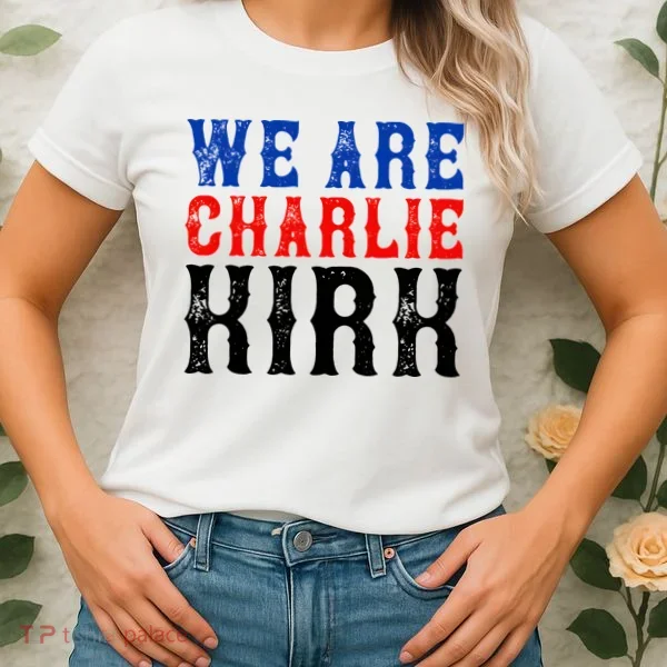 We Are Charlie Kirk Women's T-Shirt