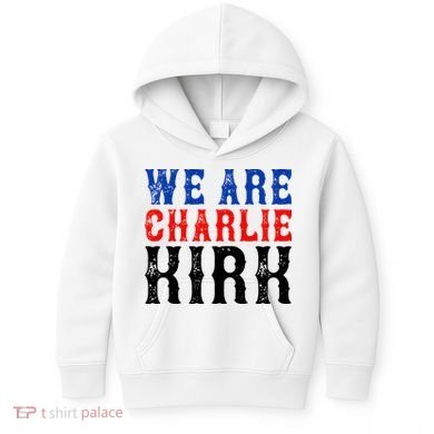 We Are Charlie Kirk Kids Hoodie