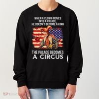 When A Clown Moves Into A Palace He Doesn't Become A King Women's Sweatshirt thumb 0