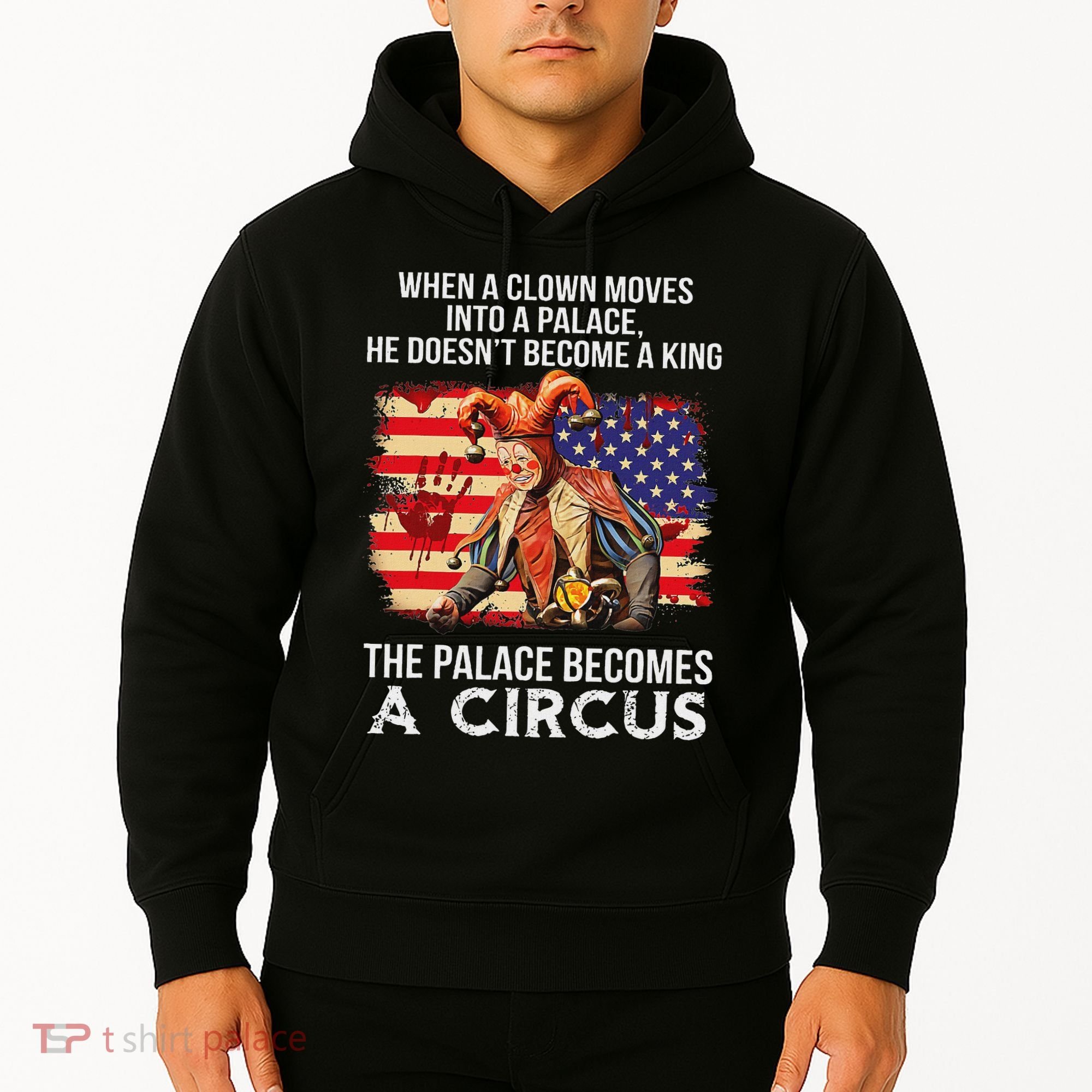 When A Clown Moves Into A Palace He Doesn't Become A King Hoodie