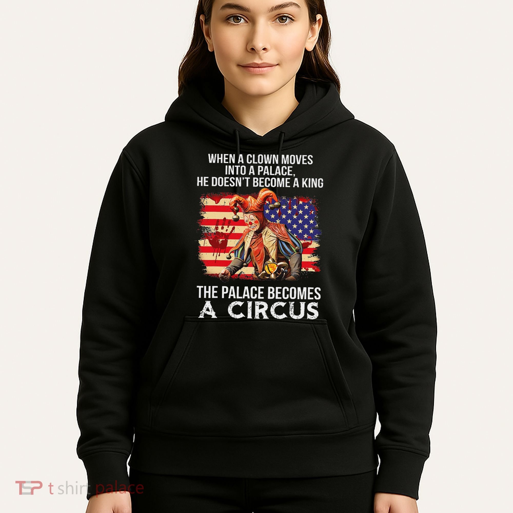 When A Clown Moves Into A Palace He Doesn't Become A King Hoodie