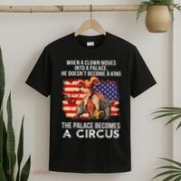 When A Clown Moves Into A Palace He Doesn't Become A King T-Shirt thumb 2