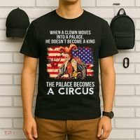 When A Clown Moves Into A Palace He Doesn't Become A King T-Shirt thumb 6