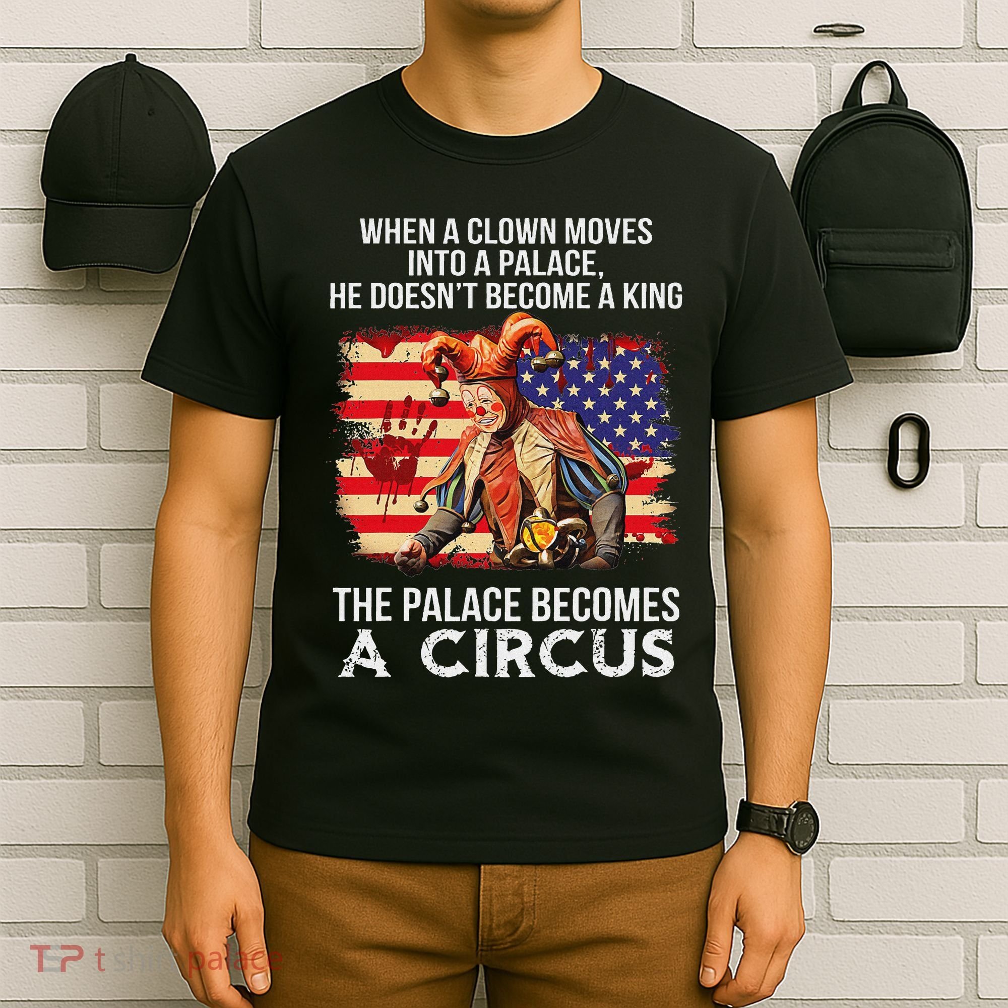 When A Clown Moves Into A Palace He Doesn't Become A King T-Shirt