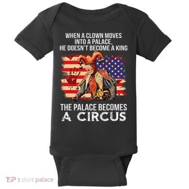 When A Clown Moves Into A Palace He Doesn't Become A King Baby Bodysuit