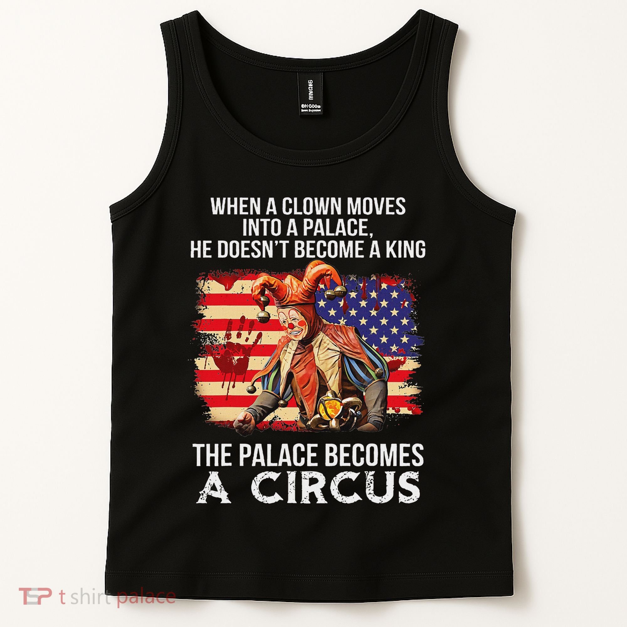 When A Clown Moves Into A Palace He Doesn't Become A King Tank Top