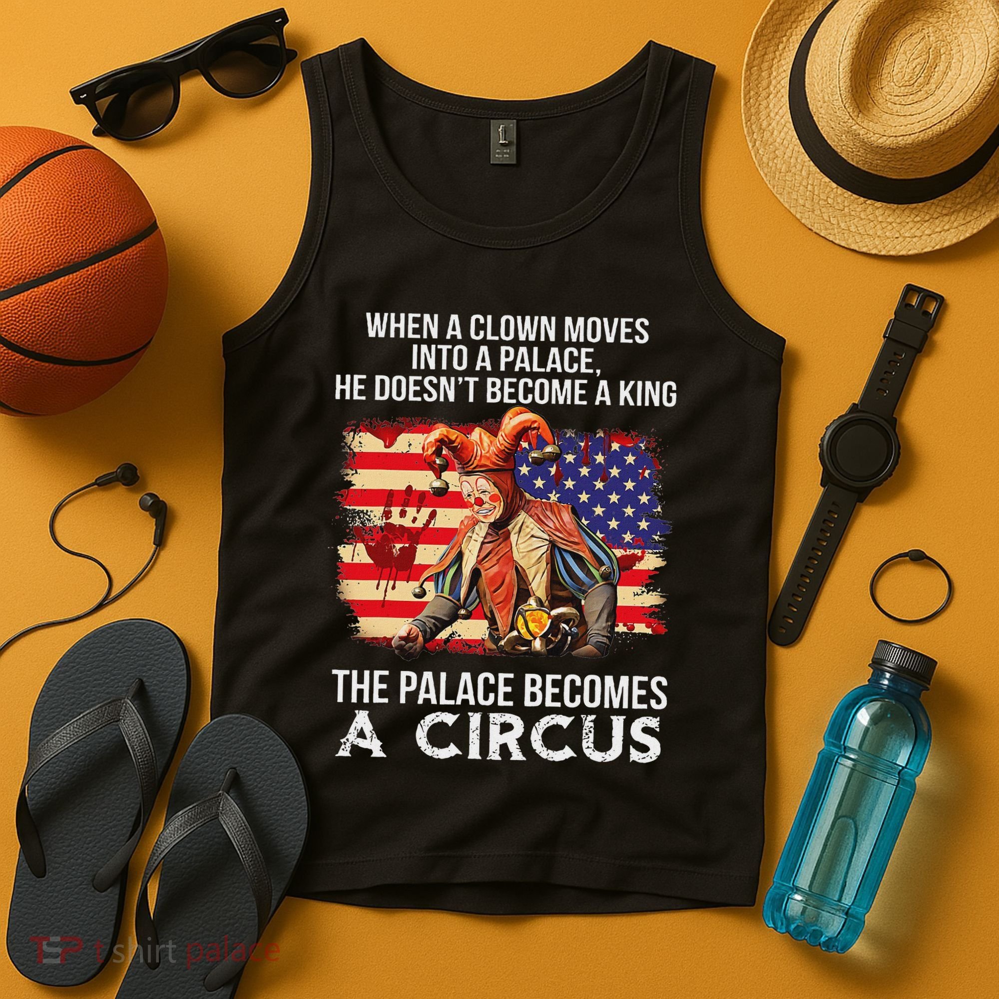 When A Clown Moves Into A Palace He Doesn't Become A King Tank Top