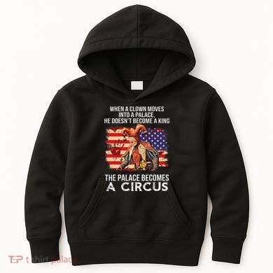 When A Clown Moves Into A Palace He Doesn't Become A King Kids Hoodie