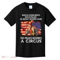 When A Clown Moves Into A Palace He Doesn't Become A King Kids T-Shirt thumb 0