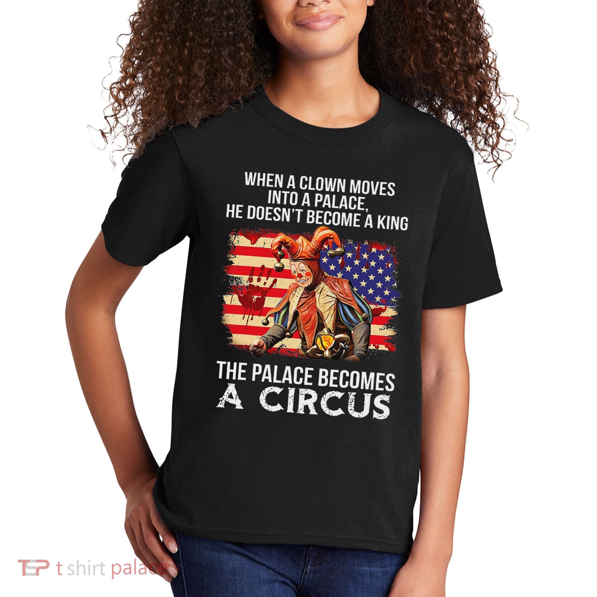 When A Clown Moves Into A Palace He Doesn't Become A King Kids T-Shirt