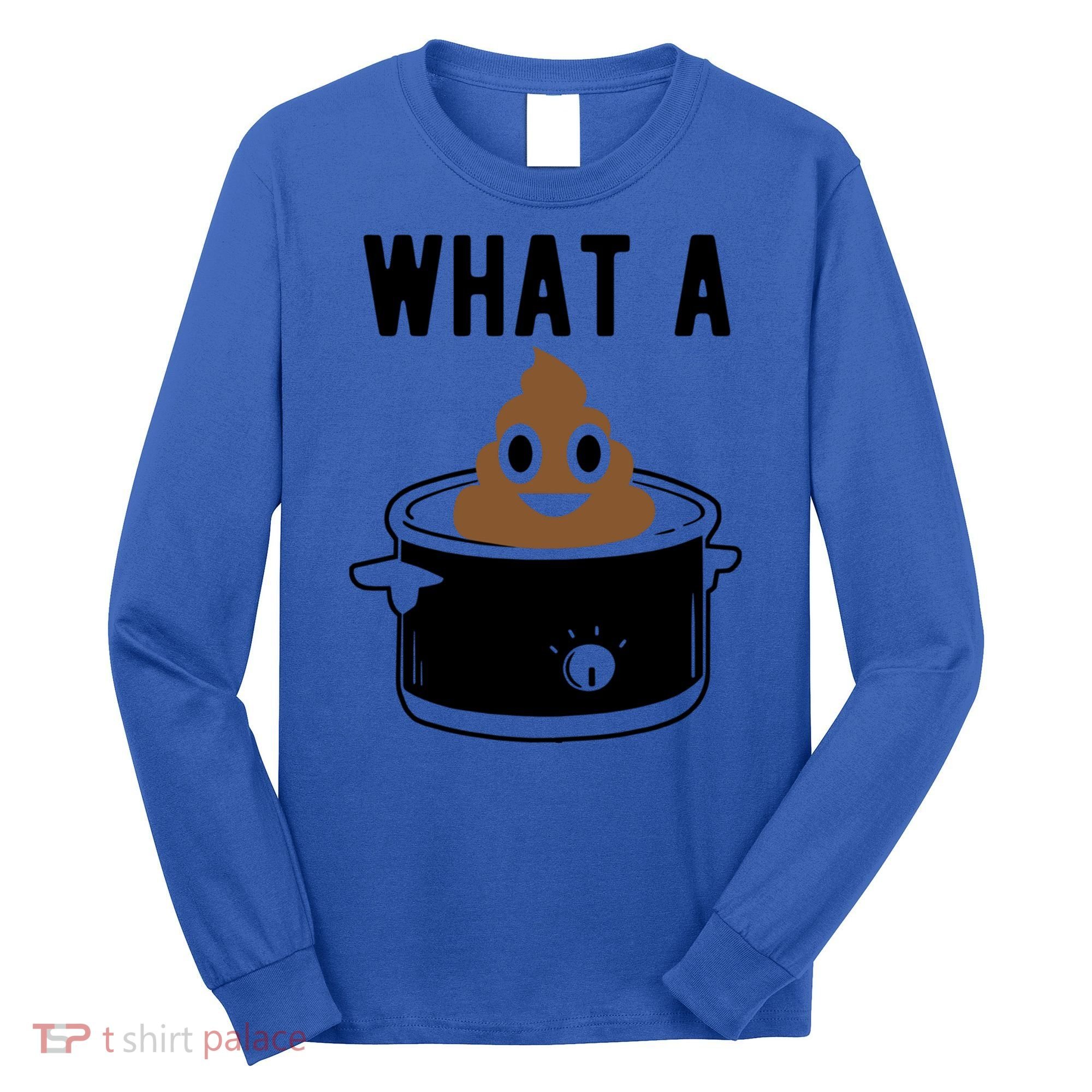 What A Crock Cute Gift Funny Poop In A Crock Pot Meaningful Gift Long Sleeve Shirt
